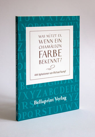 Spruchbuch „Was nützt es, wenn ein Chamäleon Farbe bekennt?“ (türkis)